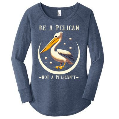 Be A Pelican Not A Pelicant Women's Perfect Tri Tunic Long Sleeve Shirt