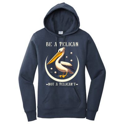 Be A Pelican Not A Pelicant Women's Pullover Hoodie