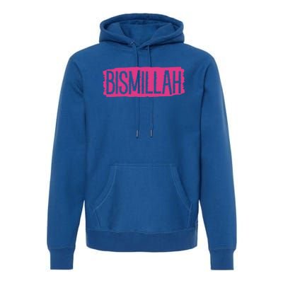 Bismillah Allah Proud Muslim Islam Quran Mosque Ramadan Meaningful Gift Premium Hoodie