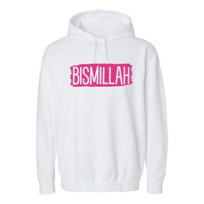 Bismillah Allah Proud Muslim Islam Quran Mosque Ramadan Meaningful Gift Garment-Dyed Fleece Hoodie