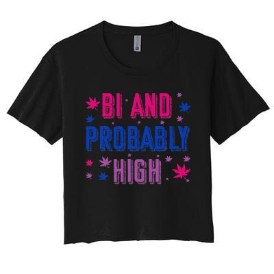 Bi And Probably High Bisexual Pothead Weed Weed Lovers Gift Women's Crop Top Tee