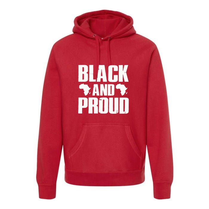 Black And Proud Black Pride Black History Month Premium Hoodie