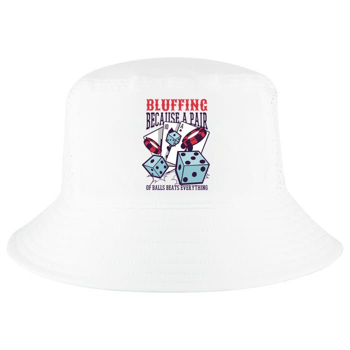 Bluffing A Pair Of Balls Beats Everything Funny Poker Cool Comfort Performance Bucket Hat