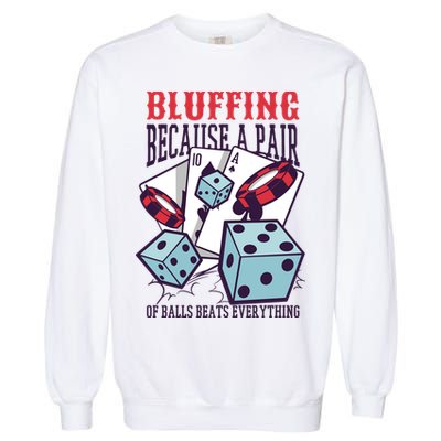Bluffing A Pair Of Balls Beats Everything Funny Poker Garment-Dyed Sweatshirt