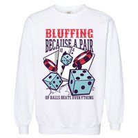 Bluffing A Pair Of Balls Beats Everything Funny Poker Garment-Dyed Sweatshirt