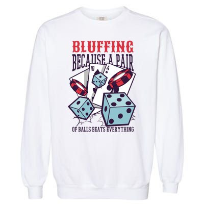 Bluffing A Pair Of Balls Beats Everything Funny Poker Garment-Dyed Sweatshirt