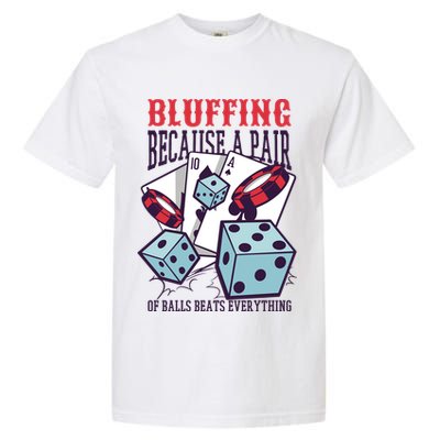 Bluffing A Pair Of Balls Beats Everything Funny Poker Garment-Dyed Heavyweight T-Shirt