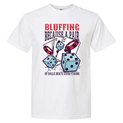 Bluffing A Pair Of Balls Beats Everything Funny Poker Garment-Dyed Heavyweight T-Shirt