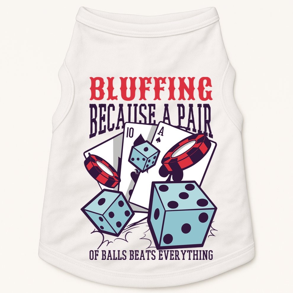 Bluffing A Pair Of Balls Beats Everything Funny Poker Doggie Tank