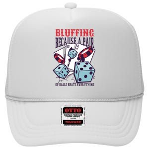 Bluffing A Pair Of Balls Beats Everything Funny Poker High Crown Mesh Back Trucker Hat