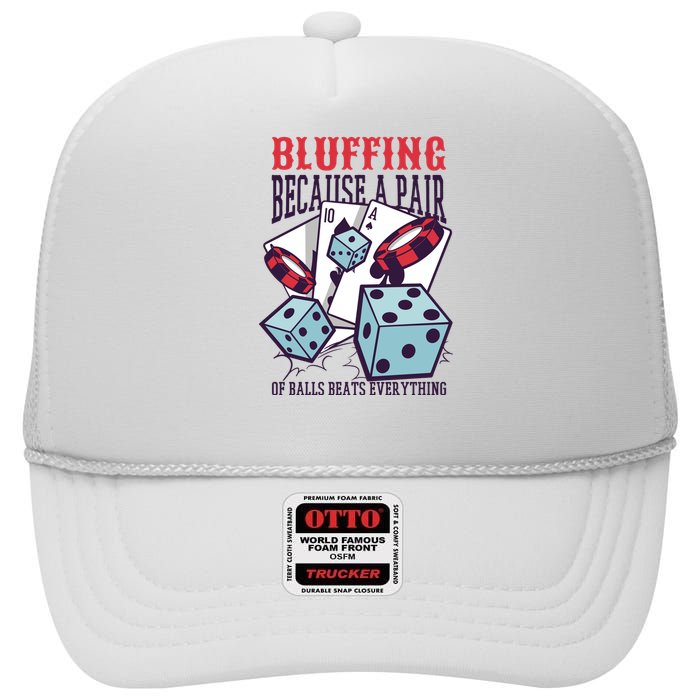 Bluffing A Pair Of Balls Beats Everything Funny Poker High Crown Mesh Back Trucker Hat