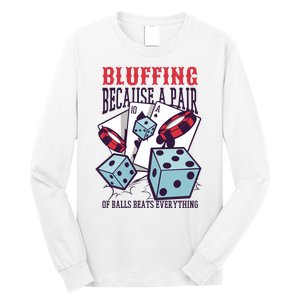 Bluffing A Pair Of Balls Beats Everything Funny Poker Long Sleeve Shirt