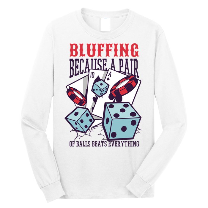 Bluffing A Pair Of Balls Beats Everything Funny Poker Long Sleeve Shirt
