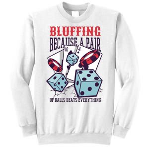 Bluffing A Pair Of Balls Beats Everything Funny Poker Sweatshirt