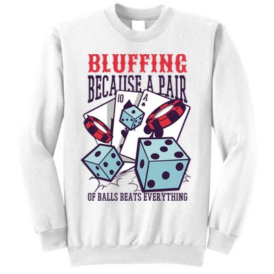 Bluffing A Pair Of Balls Beats Everything Funny Poker Sweatshirt