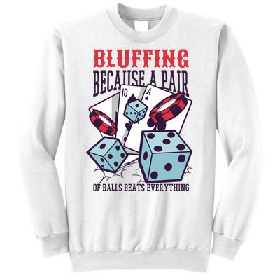 Bluffing A Pair Of Balls Beats Everything Funny Poker Sweatshirt