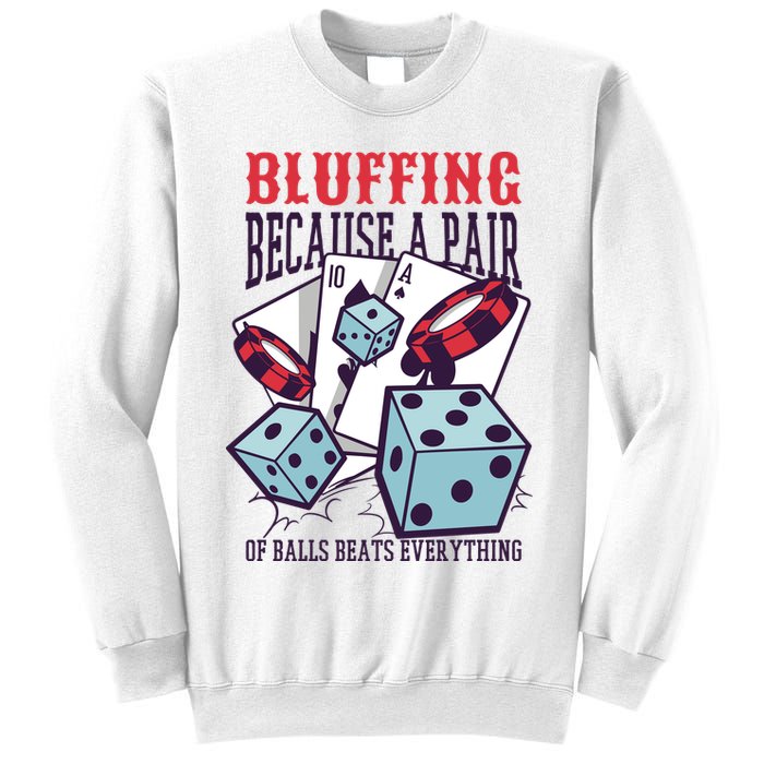 Bluffing A Pair Of Balls Beats Everything Funny Poker Sweatshirt