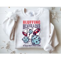 Bluffing A Pair Of Balls Beats Everything Funny Poker Sweatshirt