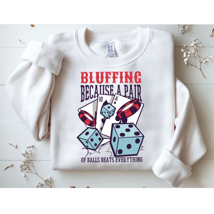 Bluffing A Pair Of Balls Beats Everything Funny Poker Sweatshirt