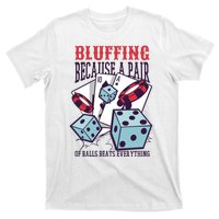 Bluffing A Pair Of Balls Beats Everything Funny Poker T-Shirt