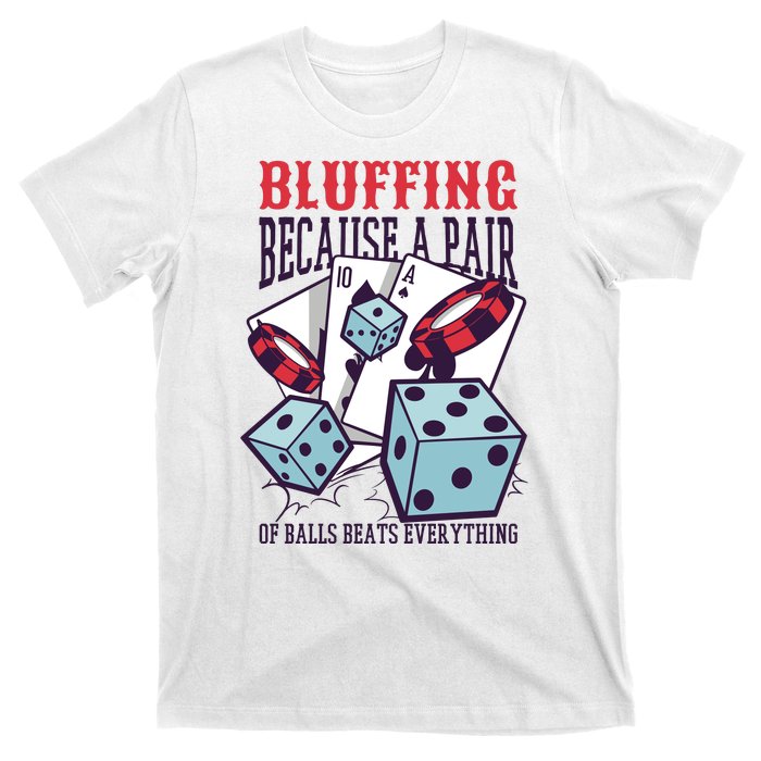 Bluffing A Pair Of Balls Beats Everything Funny Poker T-Shirt