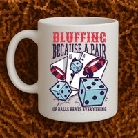 Bluffing A Pair Of Balls Beats Everything Funny Poker Mug