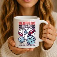 Bluffing A Pair Of Balls Beats Everything Funny Poker Mug