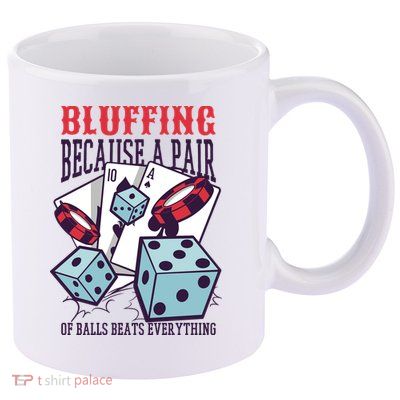 Bluffing A Pair Of Balls Beats Everything Funny Poker 11oz C Handle Ceramic Mug