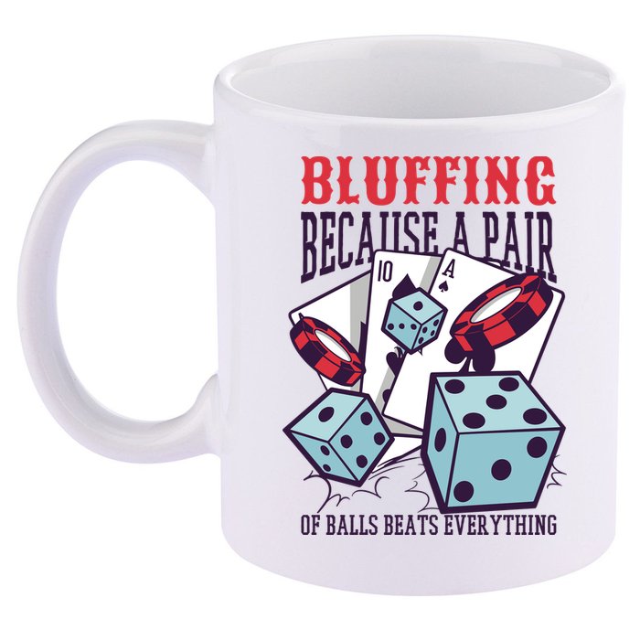 Bluffing A Pair Of Balls Beats Everything Funny Poker 11oz C Handle Ceramic Mug