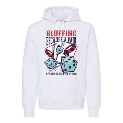 Bluffing A Pair Of Balls Beats Everything Funny Poker Premium Hoodie