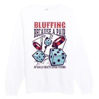 Bluffing A Pair Of Balls Beats Everything Funny Poker Premium Crewneck Sweatshirt