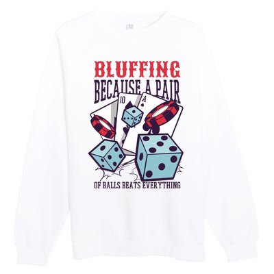 Bluffing A Pair Of Balls Beats Everything Funny Poker Premium Crewneck Sweatshirt