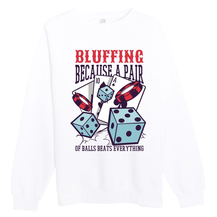 Bluffing A Pair Of Balls Beats Everything Funny Poker Premium Crewneck Sweatshirt