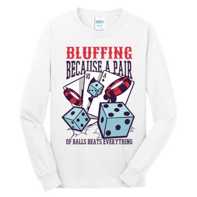 Bluffing A Pair Of Balls Beats Everything Funny Poker Tall Long Sleeve T-Shirt