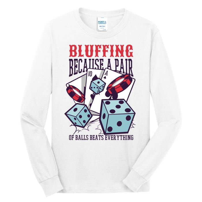 Bluffing A Pair Of Balls Beats Everything Funny Poker Tall Long Sleeve T-Shirt