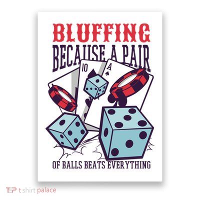 Bluffing A Pair Of Balls Beats Everything Funny Poker Poster