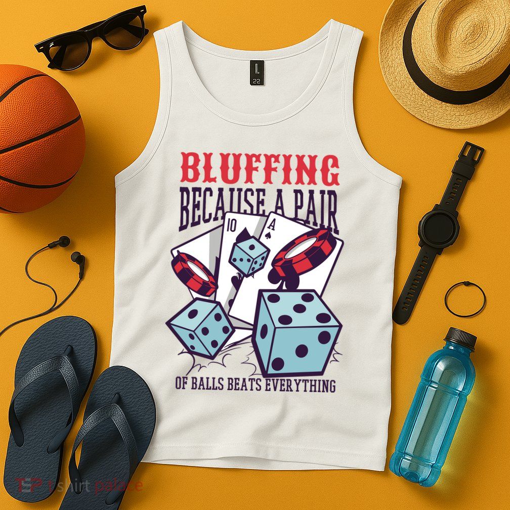 Bluffing A Pair Of Balls Beats Everything Funny Poker Tank Top