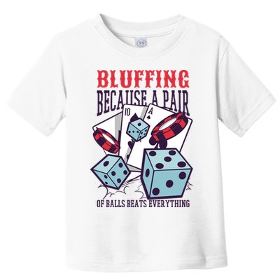 Bluffing A Pair Of Balls Beats Everything Funny Poker Toddler T-Shirt