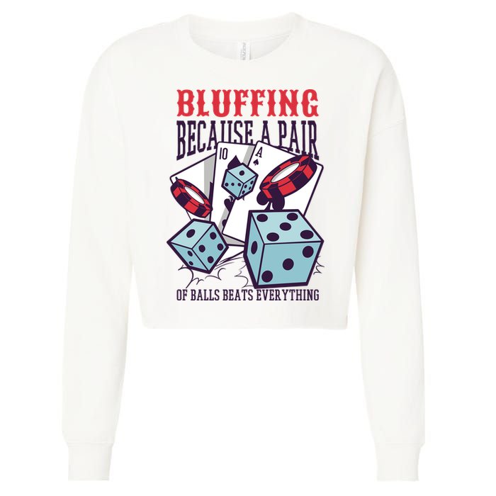 Bluffing A Pair Of Balls Beats Everything Funny Poker Cropped Pullover Crew