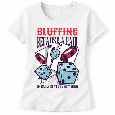 Bluffing A Pair Of Balls Beats Everything Funny Poker Womens T-Shirt