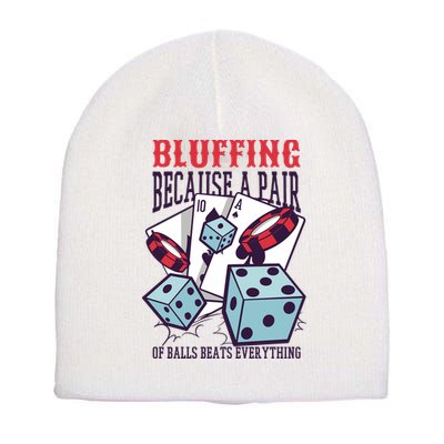 Bluffing A Pair Of Balls Beats Everything Funny Poker Short Acrylic Beanie