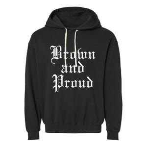 Brown And Proud Latino Mexican Raza Chicano Garment-Dyed Fleece Hoodie