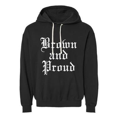 Brown And Proud Latino Mexican Raza Chicano Garment-Dyed Fleece Hoodie