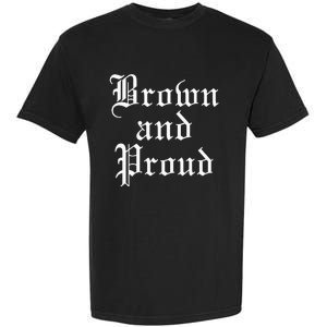 Brown And Proud Latino Mexican Raza Chicano Garment-Dyed Heavyweight T-Shirt