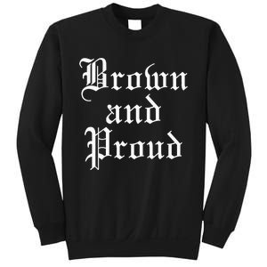 Brown And Proud Latino Mexican Raza Chicano Sweatshirt