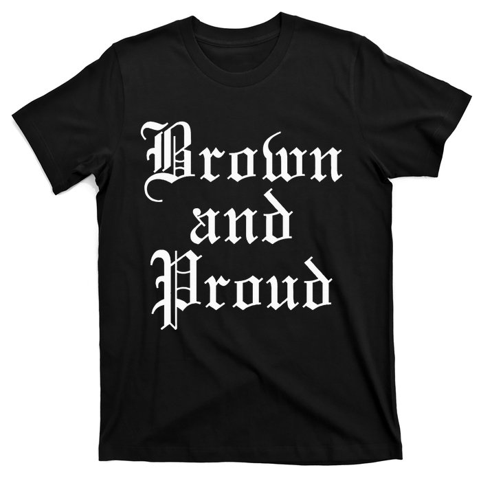 Brown And Proud Latino Mexican Raza Chicano T-Shirt