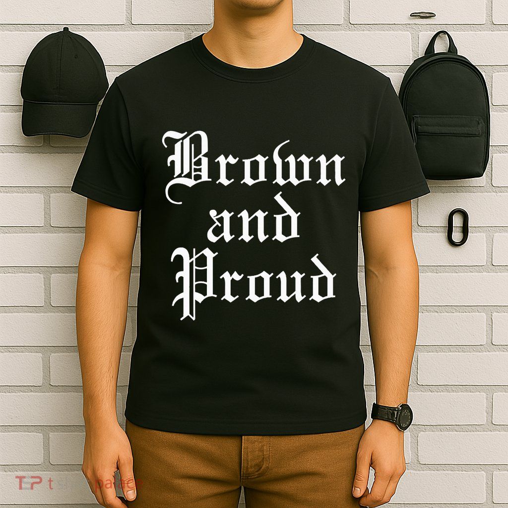 Brown And Proud Latino Mexican Raza Chicano T-Shirt