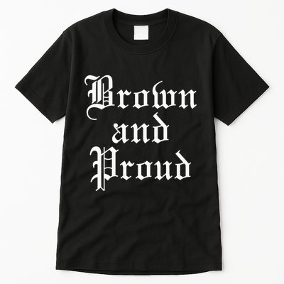 Brown And Proud Latino Mexican Raza Chicano Tall T-Shirt