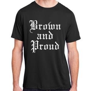 Brown And Proud Latino Mexican Raza Chicano Adult ChromaSoft Performance T-Shirt