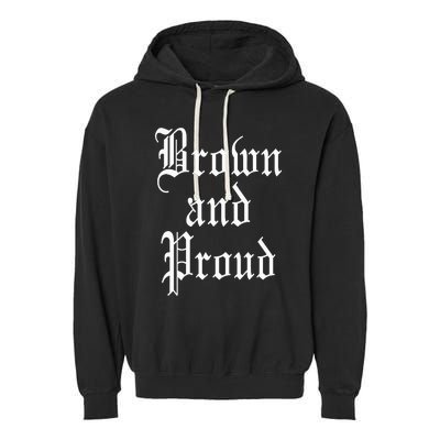 Brown And Proud Latino Mexican Raza Chicano Oldies Cholo Garment-Dyed Fleece Hoodie